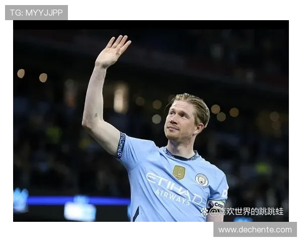 德布劳内领衔曼城新赛季征程展现中场大师风范与战术智慧